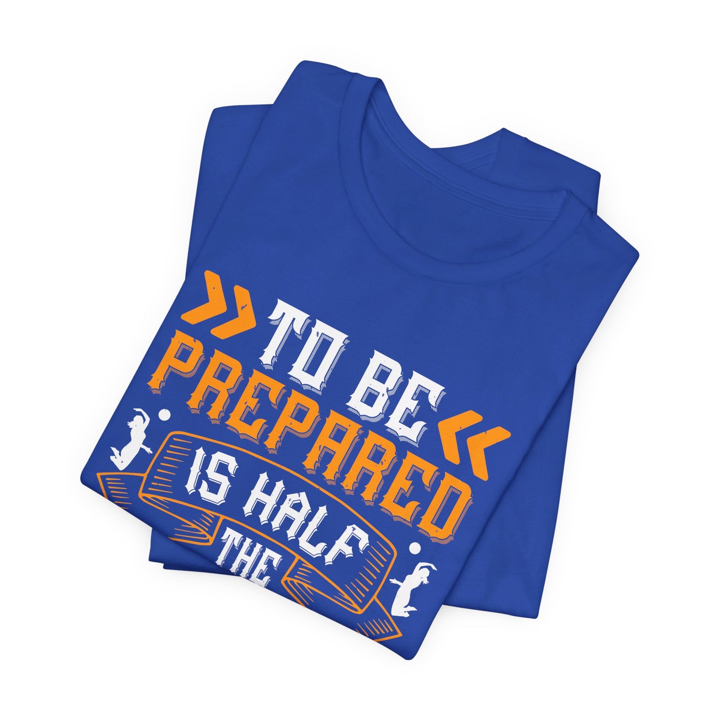 Volleyball: To Be Prepared Is Half the Victory - Unisex Jersey Short Sleeve Tee