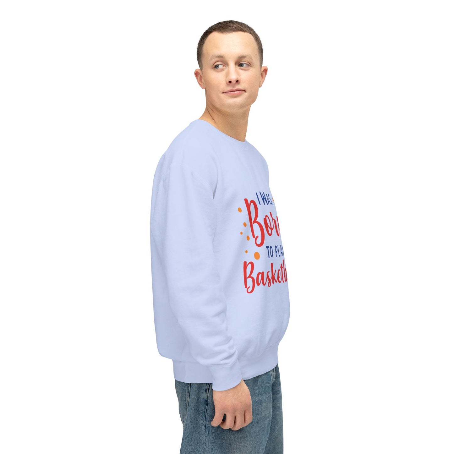 I Was Born to Play Basketball - Unisex Lightweight Crewneck Sweatshirt - 10673