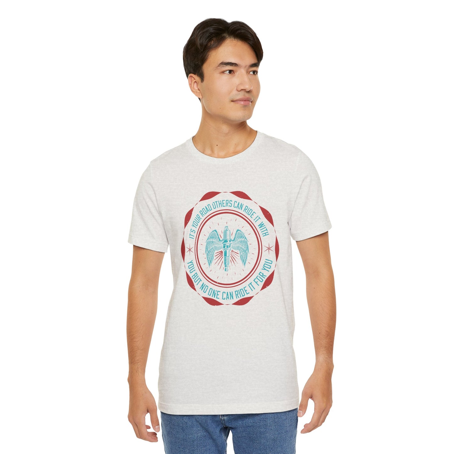 It’s Your Road, Others Can Ride It with You, But No One Can Ride It for You - Unisex Jersey Short Sleeve Tee - 13753
