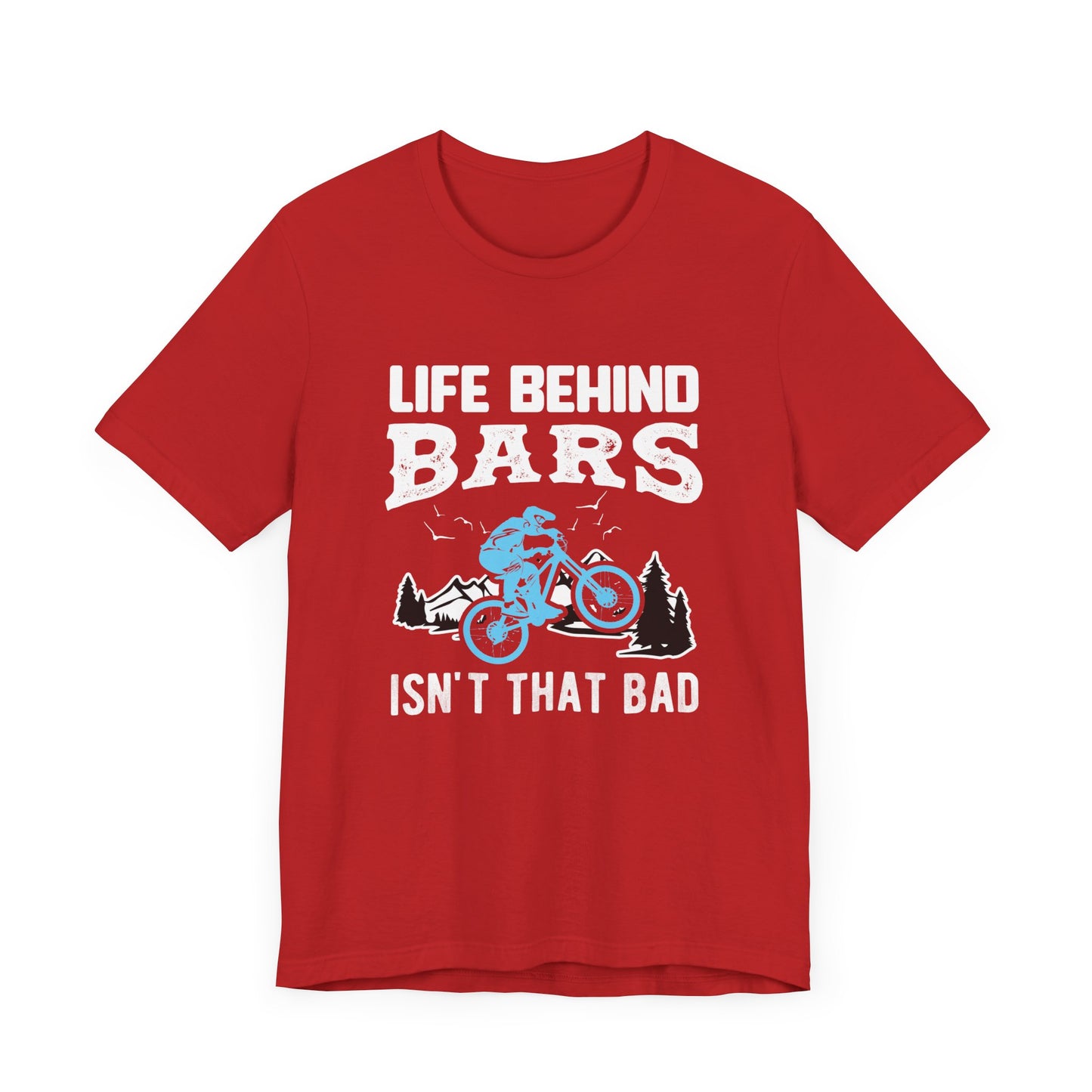 Bicycle: Life Behind Bars Isn't That Bad - Unisex Jersey Short Sleeve Tee