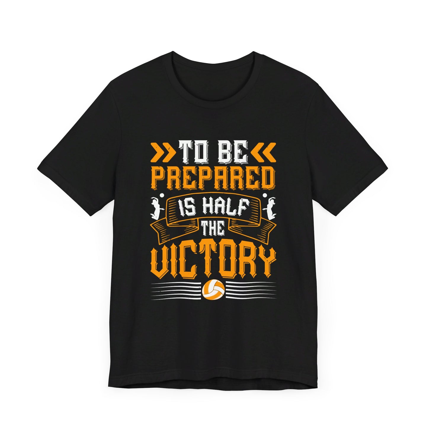 Volleyball: To Be Prepared Is Half the Victory - Unisex Jersey Short Sleeve Tee