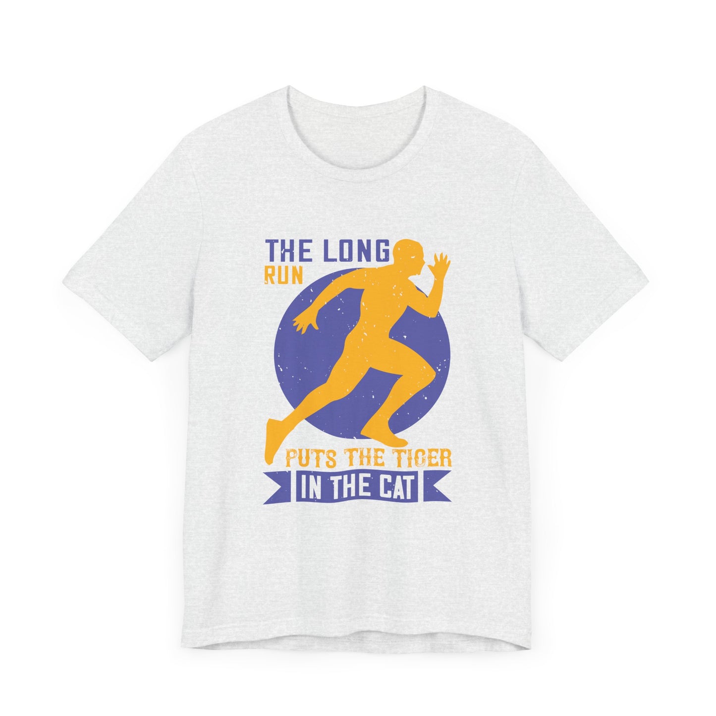 The Long Run Puts The Tiger In The Cat - Unisex Jersey Short Sleeve Tee