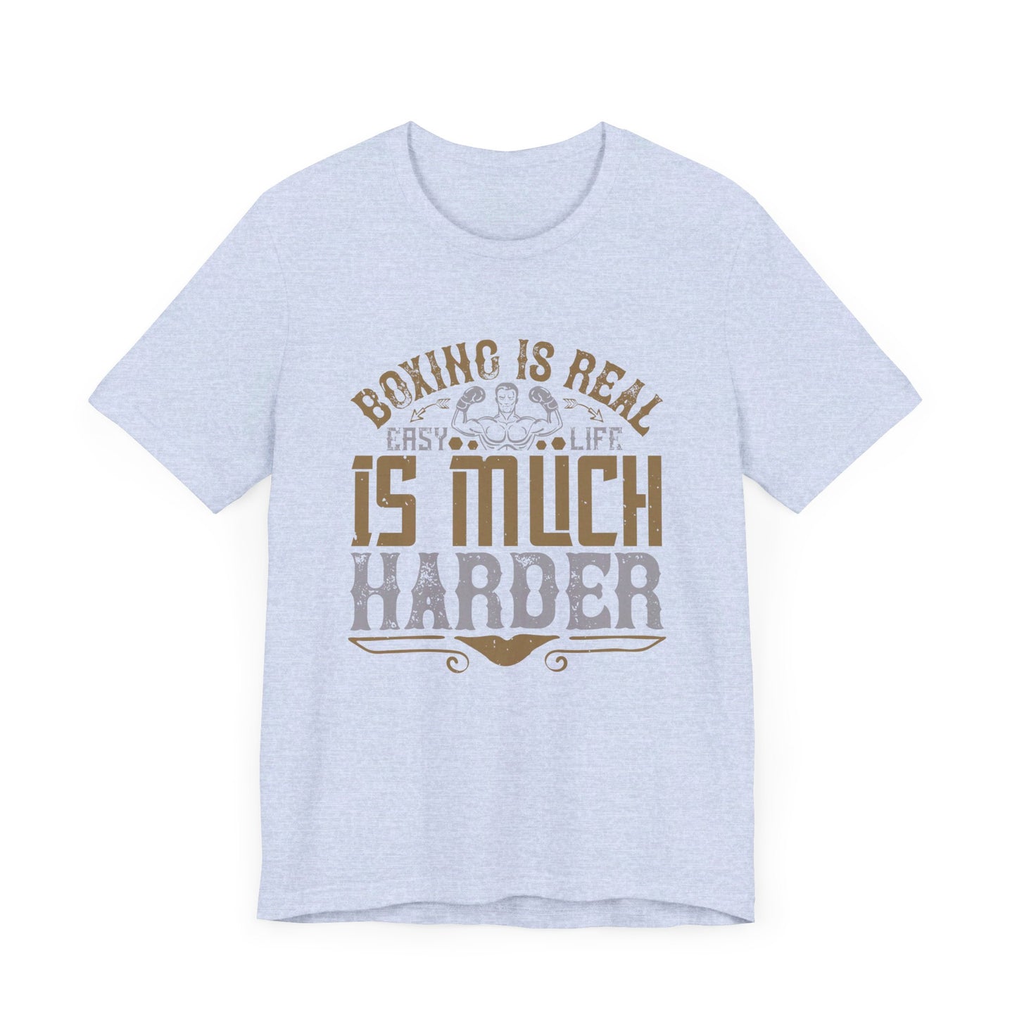 Boxing Is Real Easy. Life Is Much Harder - Unisex Jersey Short Sleeve Tee