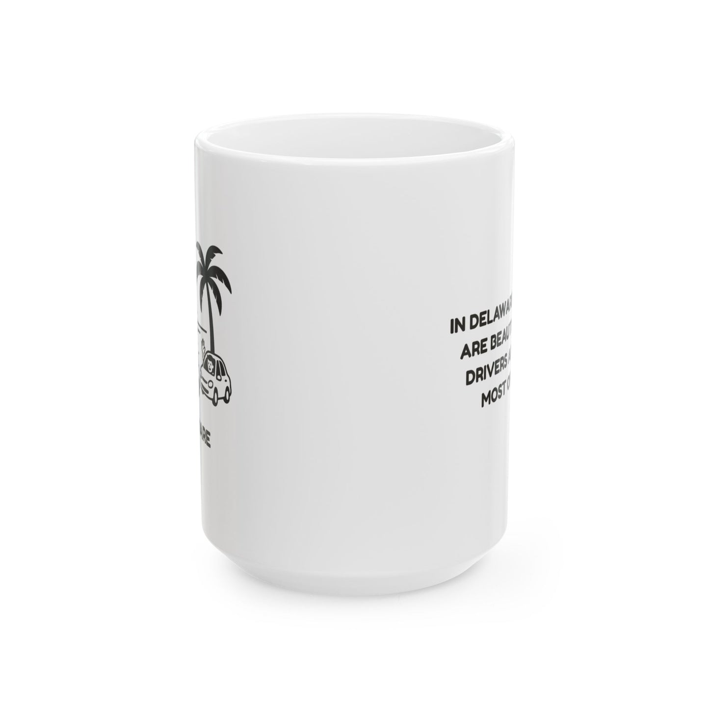 "In Delaware, our beaches are beautiful, and our drivers are friendly… most of the time." Ceramic Mug - 14128