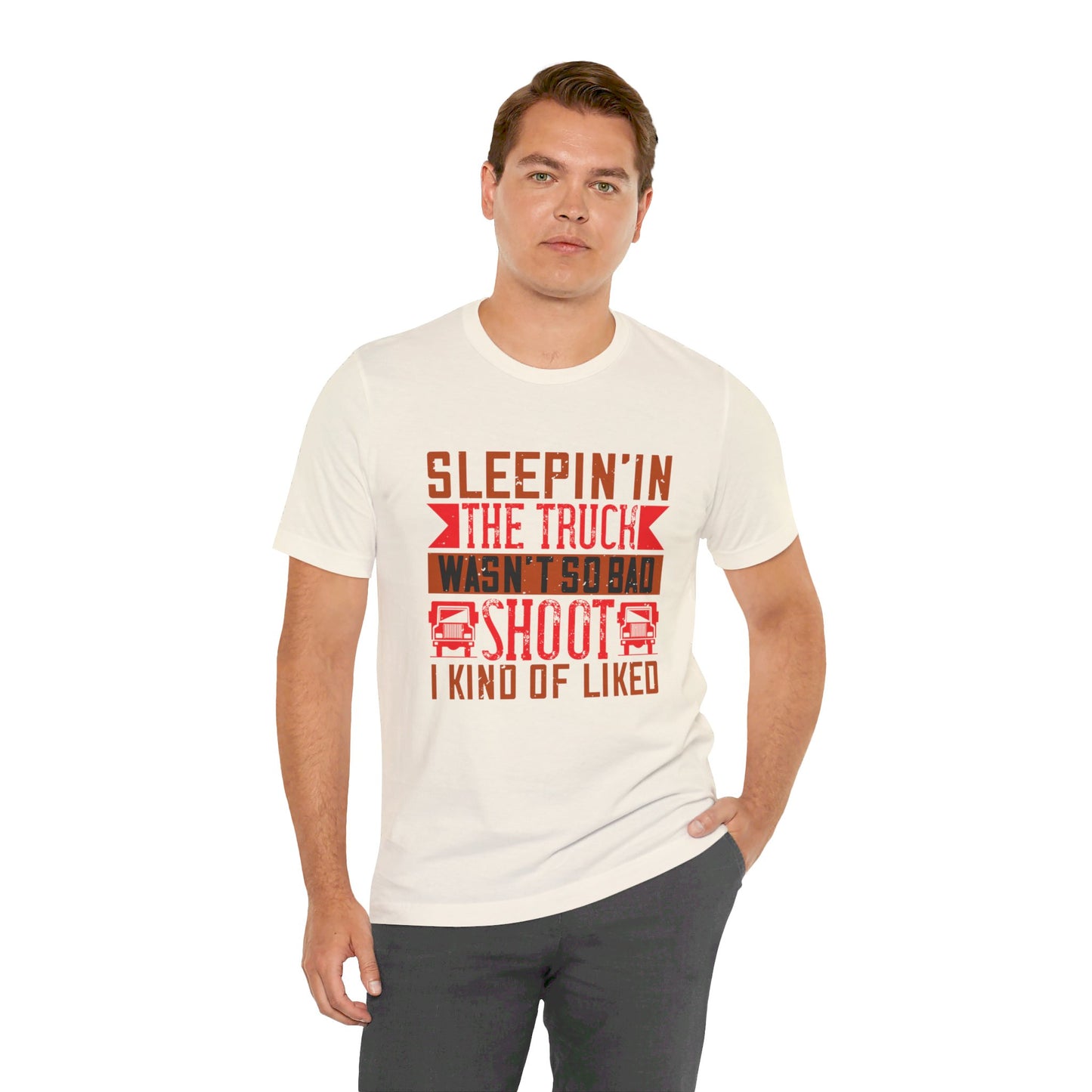 Sleepin’ in the Truck Wasn’t So Bad  - Unisex Jersey Short Sleeve Tee