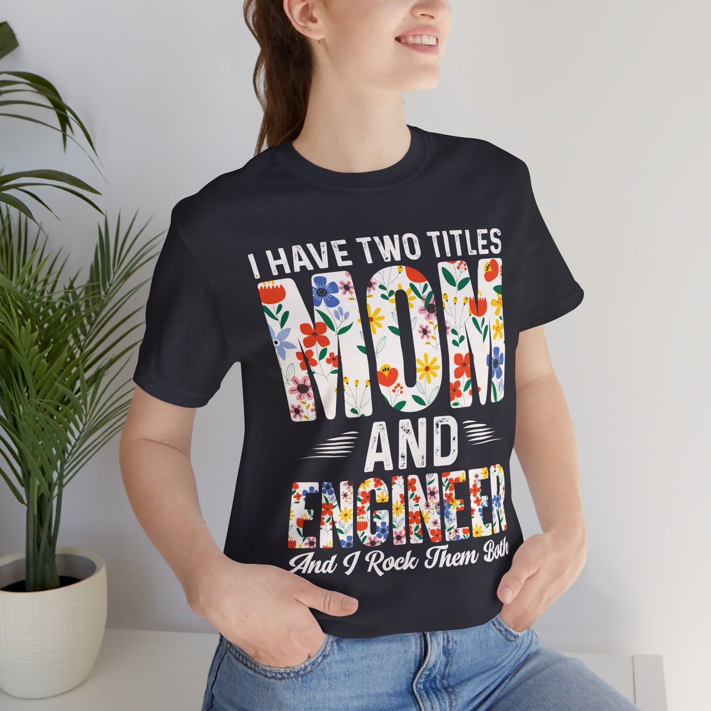 Engineer: I Have Two Titles: Mom & Engineer, I Rock Them Both - Unisex Jersey Short Sleeve Tee - 13662