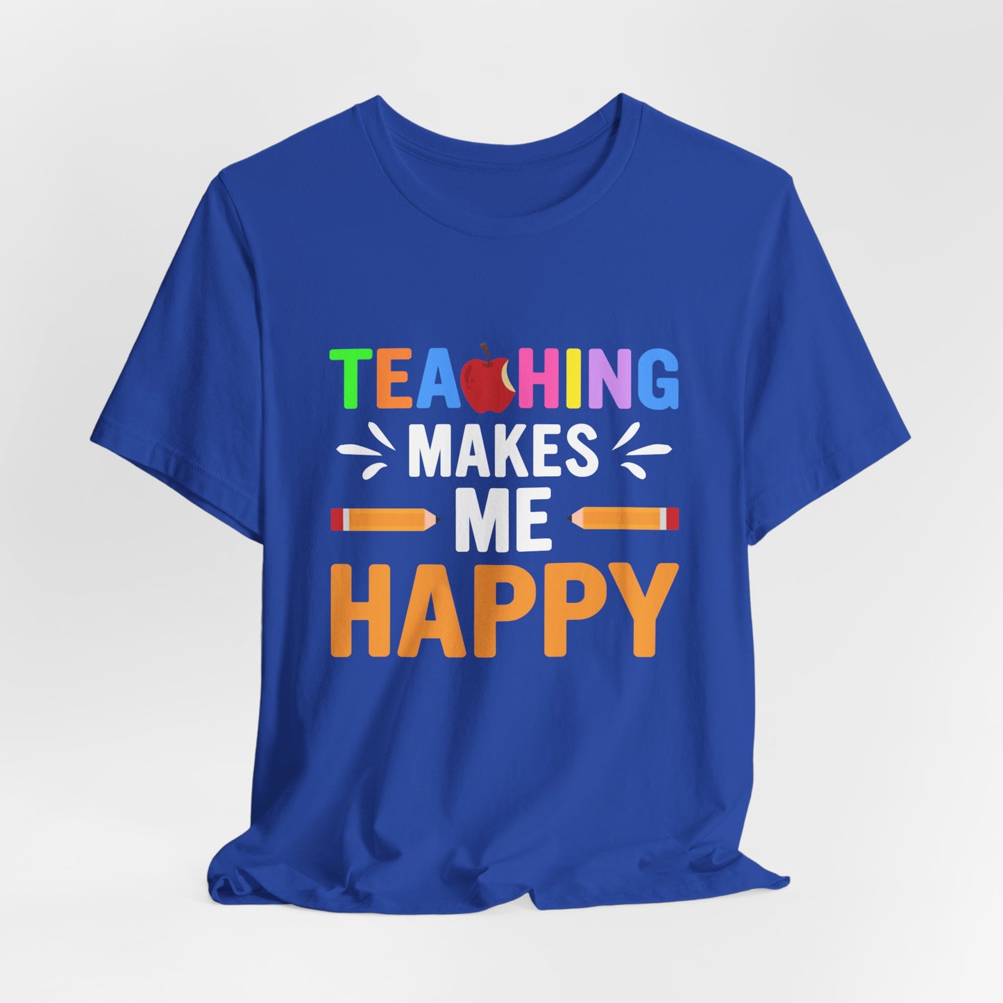 Teaching Makes Me Happy - Unisex Jersey Short Sleeve Tee