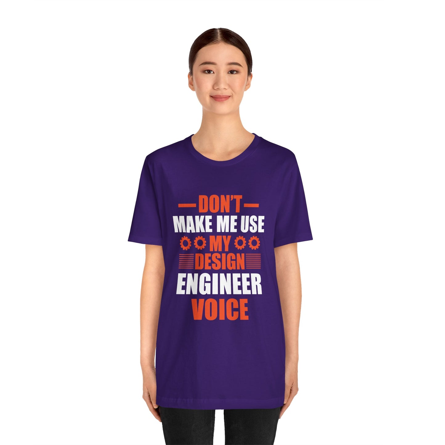 Don't Make Me Use My Design Engineer Voice - Unisex Jersey Short Sleeve Tee - 13777