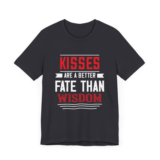 Kisses Are a Better Fate Than Wisdom - Unisex Jersey Short Sleeve Tee - 10950