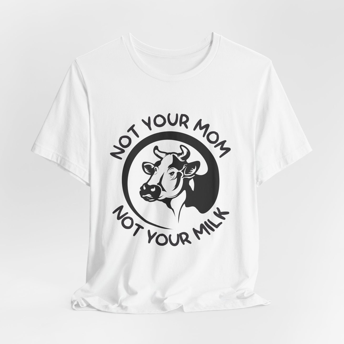 Vegan: Not Your Mom, Not Your Milk - Unisex Jersey Short Sleeve Tee