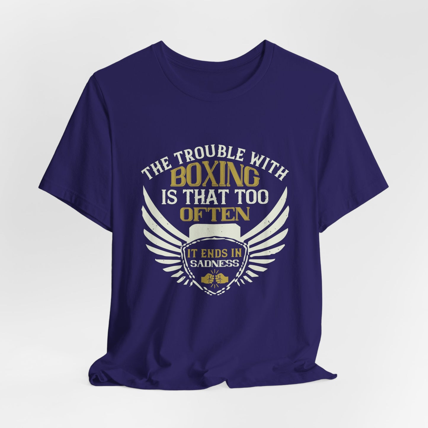 The Trouble with Boxing Is That Too Often It Ends in Sadness - Unisex Jersey Short Sleeve Tee