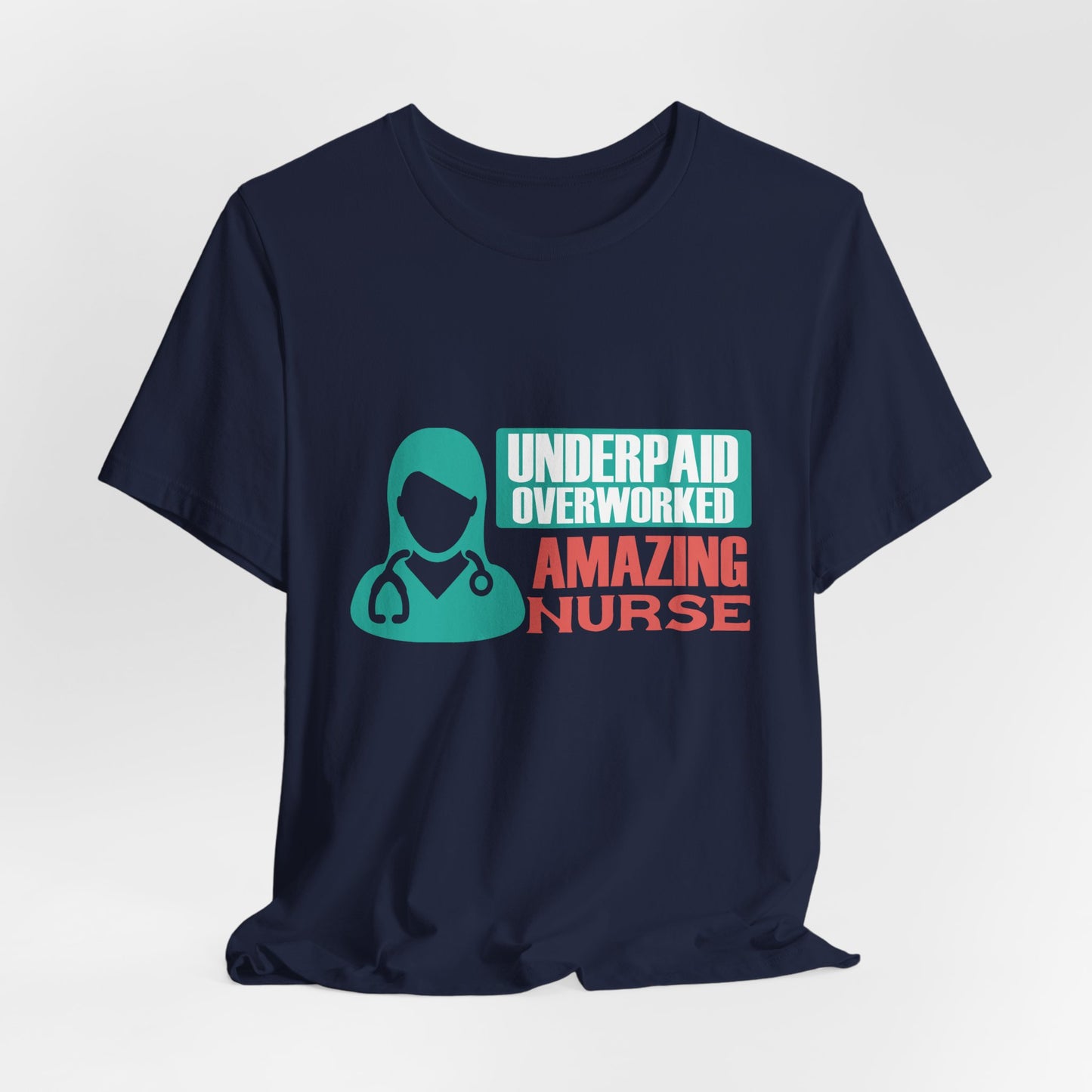 Underpaid,  Overworked, Amazing Nurse - Unisex Jersey Short Sleeve Tee - 13285