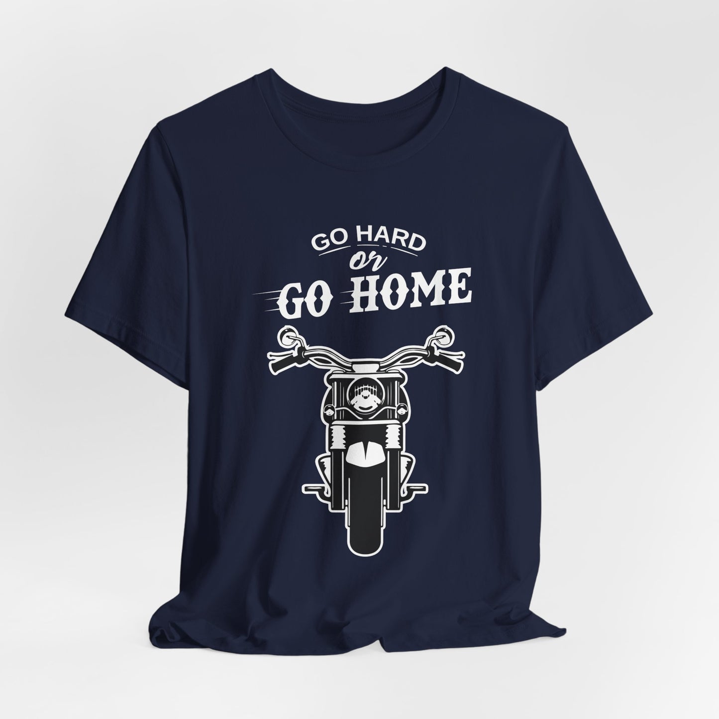 Go Hard or Go Home - Unisex Jersey Short Sleeve Tee - 13372