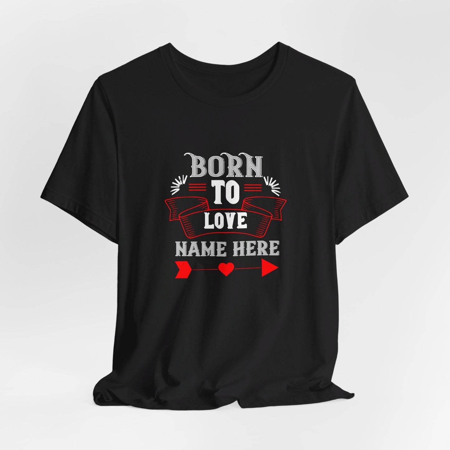 Born to Love [Name Here], Customizable - Unisex Jersey Short Sleeve Tee