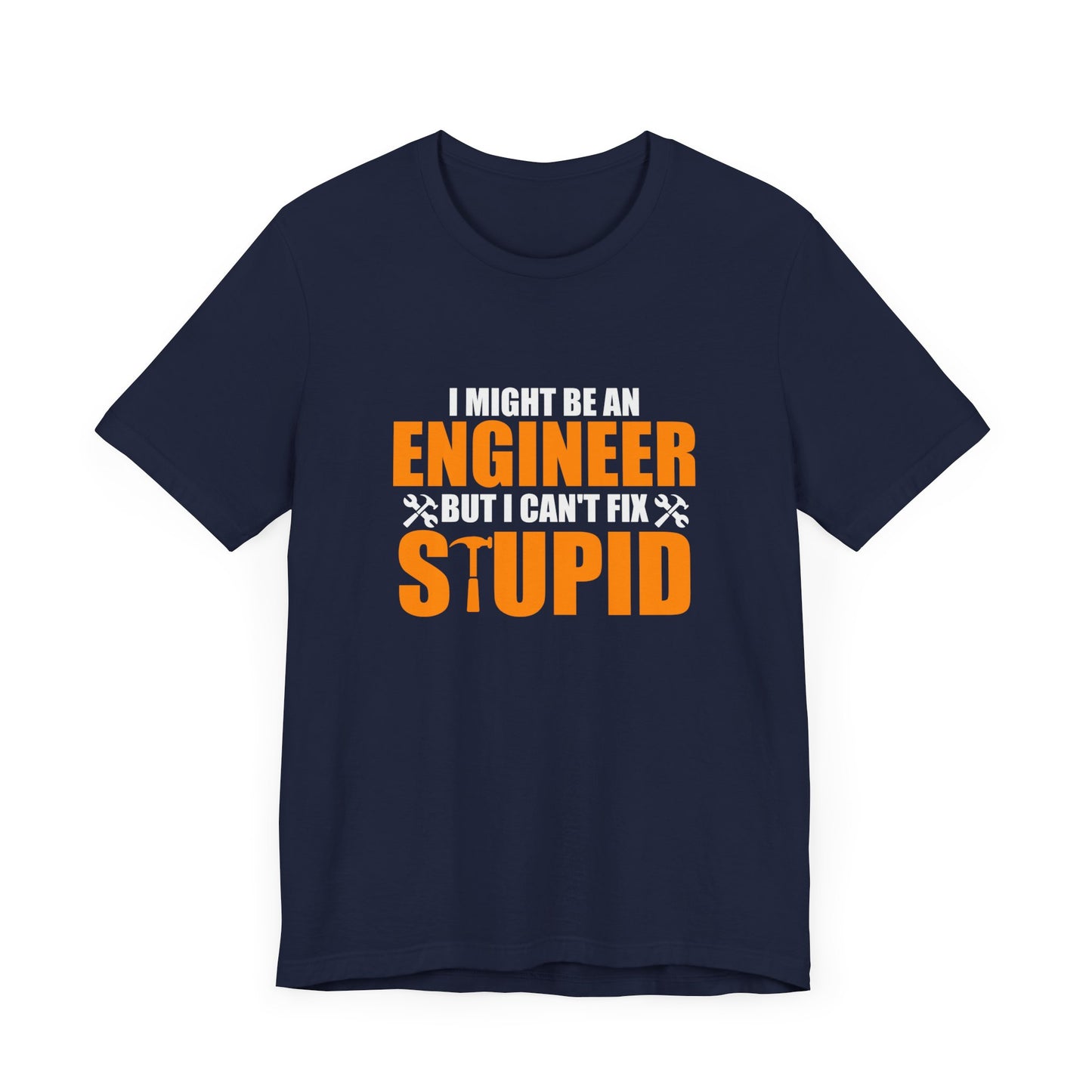 Engineer: I Might Be An Engineer But I Can't Fix Stupid - Unisex Jersey Short Sleeve Tee