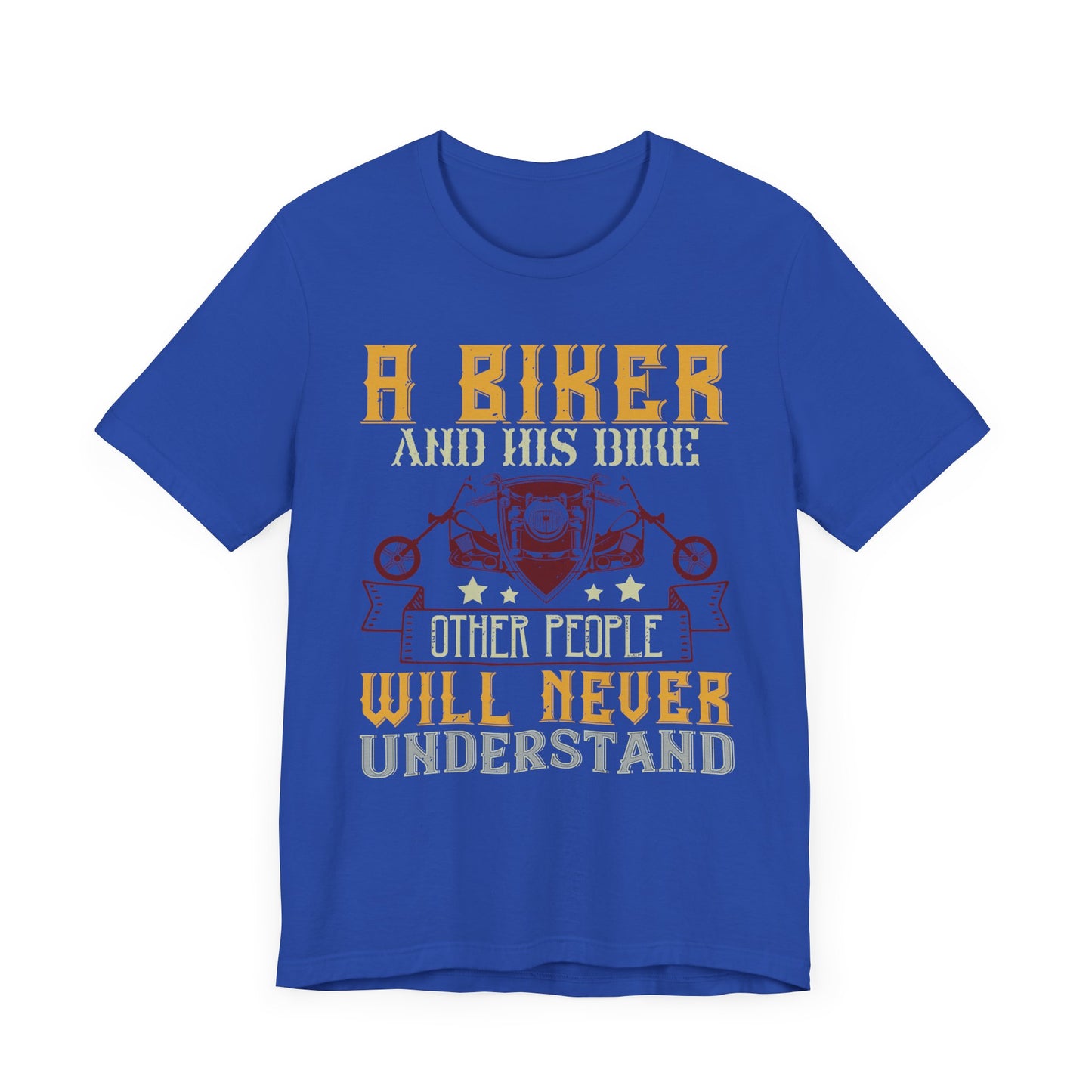 A Biker and His Bike, Others Will Never Understand - Unisex Jersey Short Sleeve Tee - 13678