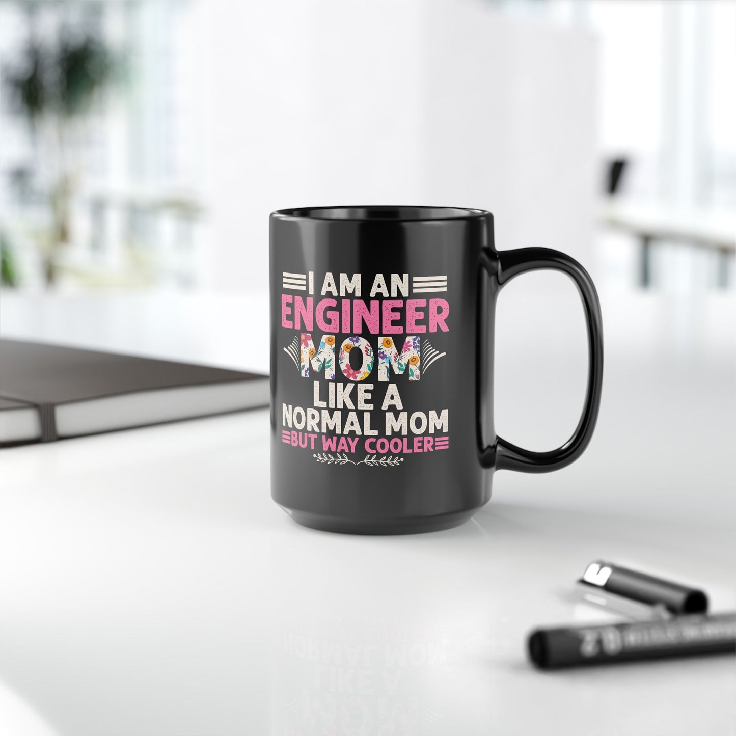 I'm An Engineer Mom Like A Normal Mom, But Way Cooler - Black Mug (11oz, 15oz) - 13582
