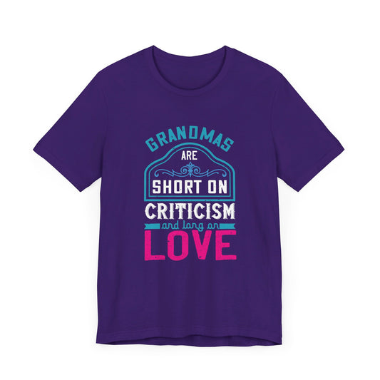 Grandmas Are Short On Criticism And Long On Love - Unisex Jersey Short Sleeve Tee