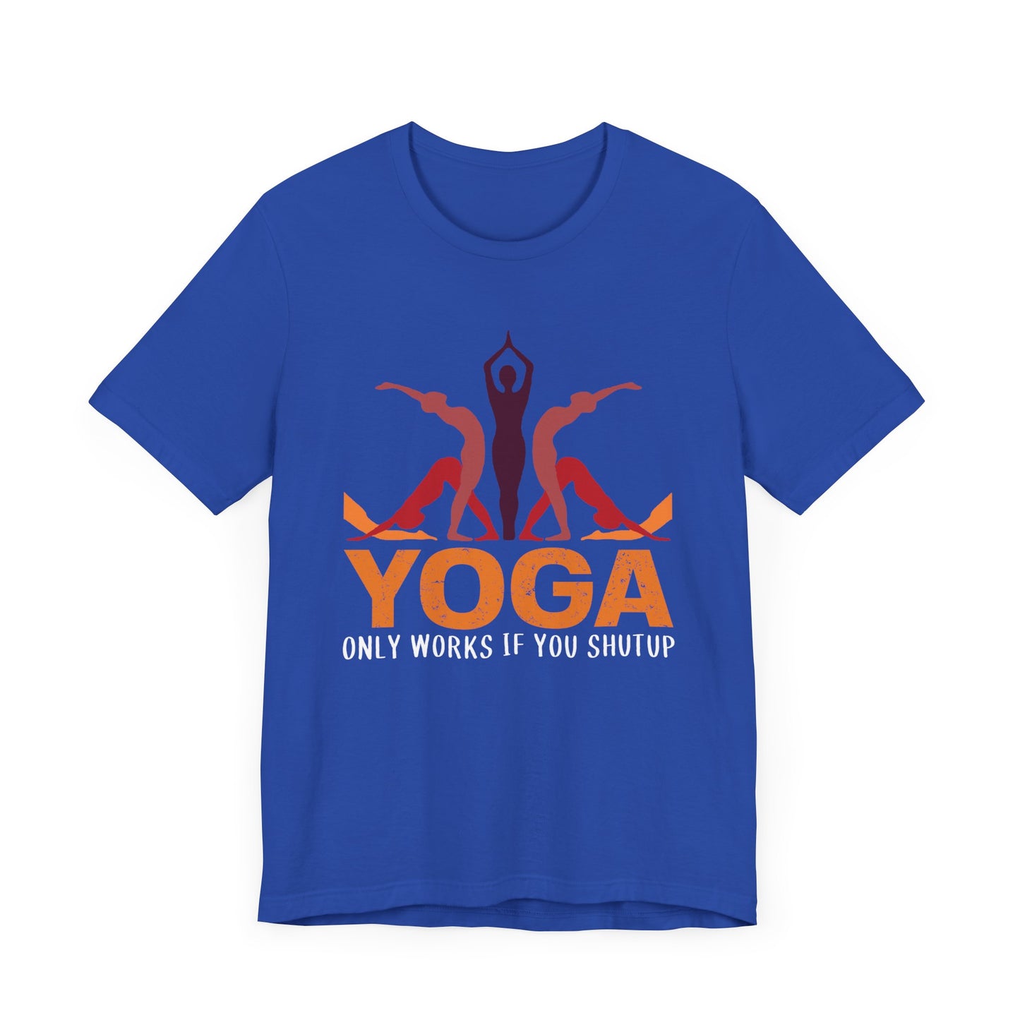 Yoga Only Works If You Shutup - Unisex Jersey Short Sleeve Tee