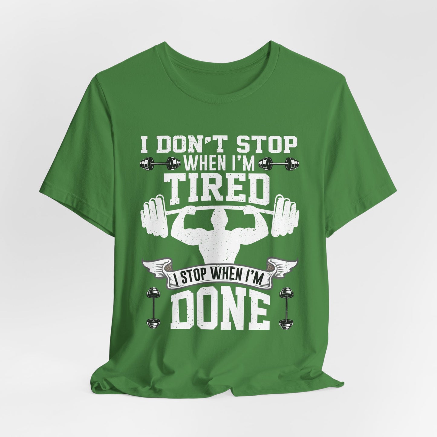 Gym: I Don't Stop When I'm Tired. I Stop When I'm Done - Unisex Jersey Short Sleeve Tee