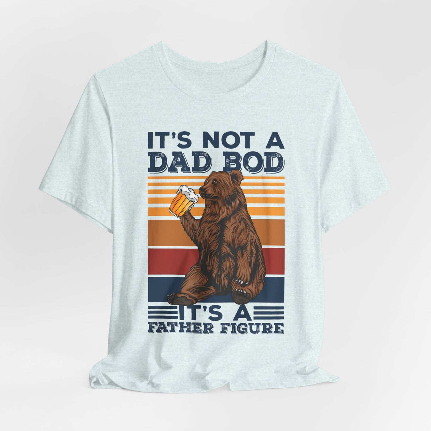 It's Not A Dad Bod, It's A Father Figure - Unisex Jersey Short Sleeve Tee - 13702