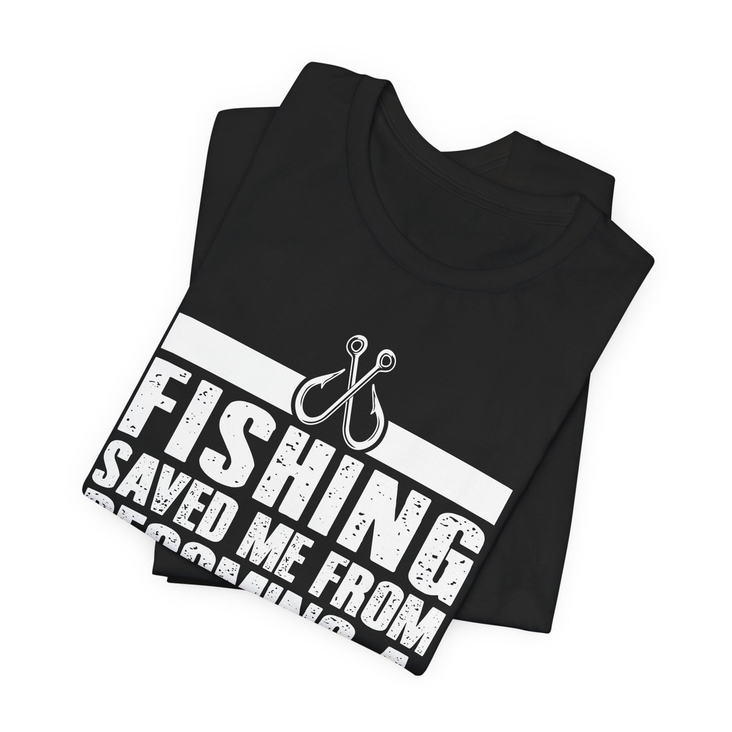 Fishing:  Fishing Saved Me From Becoming A Pornstar (Now I'm Just A Hooker) - Unisex Jersey Short Sleeve Tee - 14041