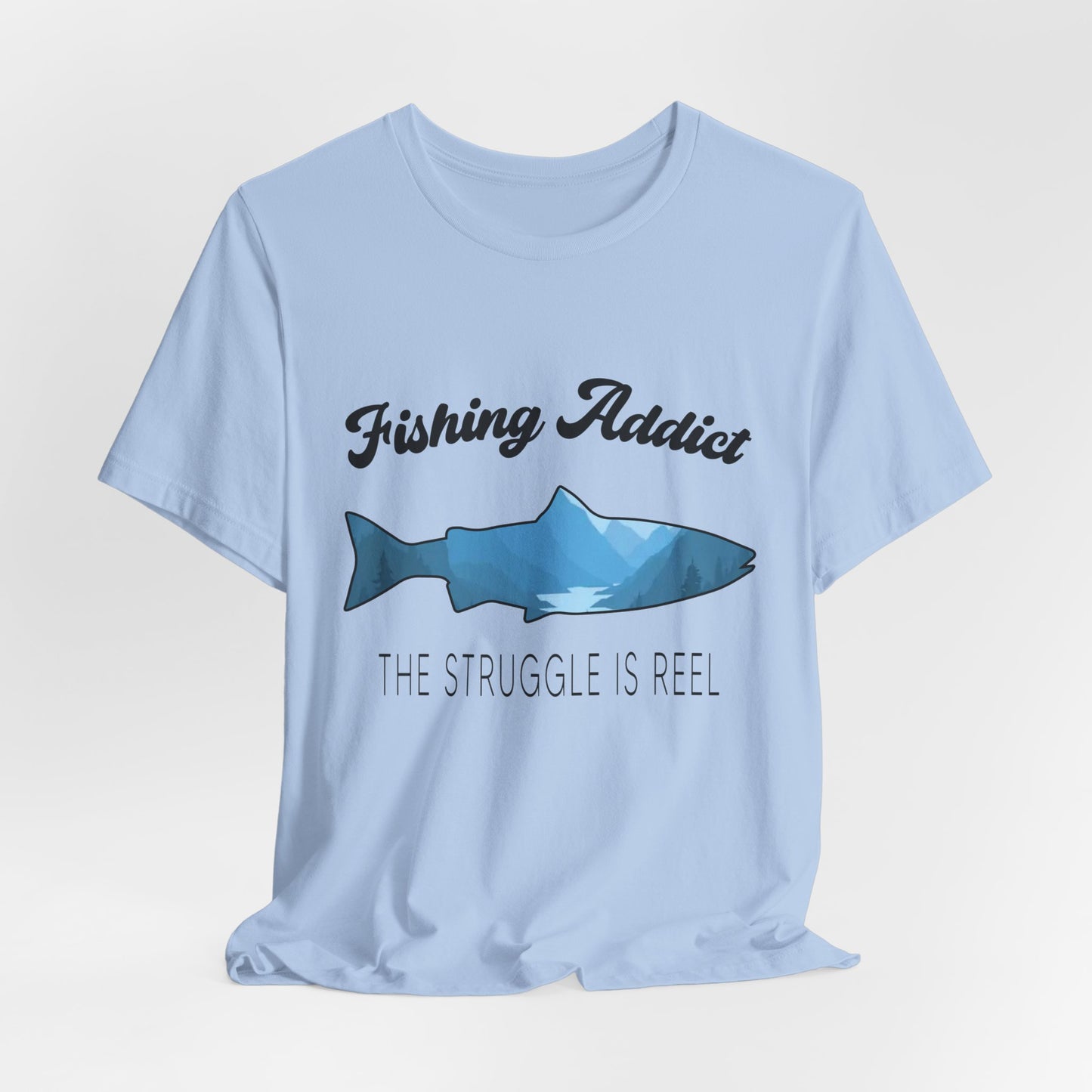 Fishing Is Addict, The Struggle Is Reel - Unisex Jersey Short Sleeve Tee - 14050