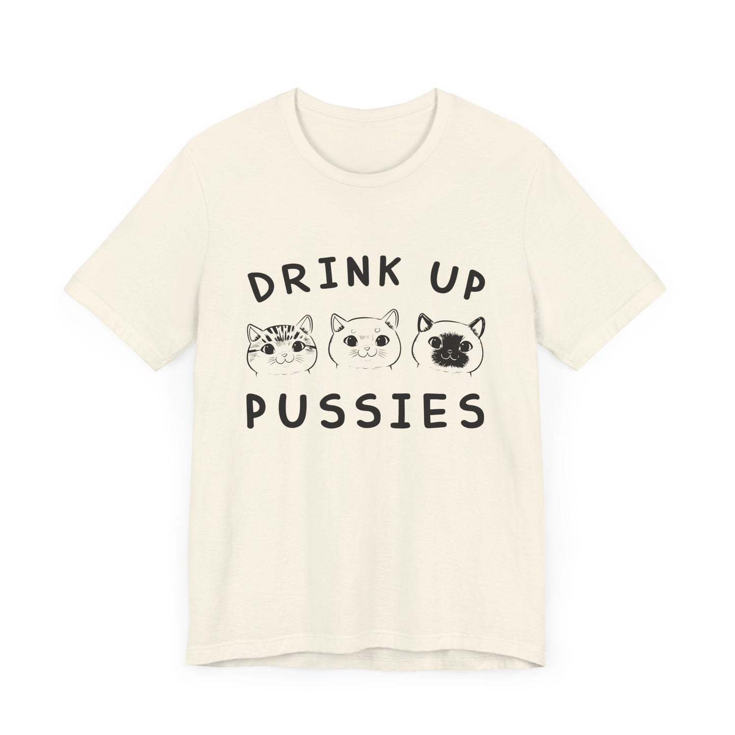 Cats: Drink up Pussies - Unisex Jersey Short Sleeve Tee