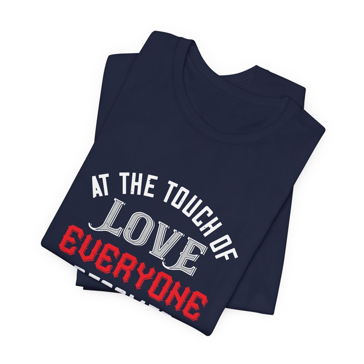 At the Touch of Love, Everyone Becomes a Poet - Unisex Jersey Short Sleeve Tee - 10990
