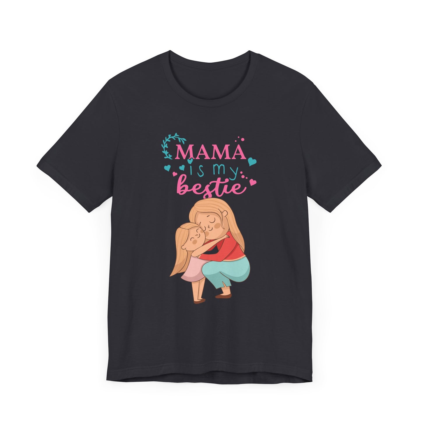 Mama Is My Bestie - Unisex Jersey Short Sleeve Tee - 13001