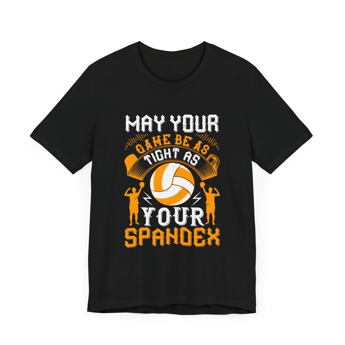 Volleyball: May Your Game Be as Tight as Your Spandex - Unisex Jersey Short Sleeve Tee - 11470