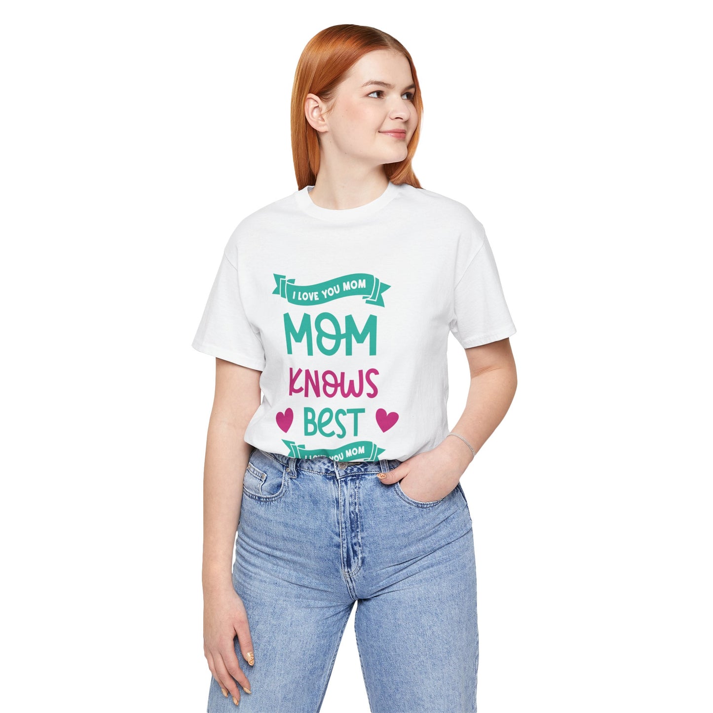 Mom Knows Best, I Love You, Mom - Unisex Jersey Short Sleeve Tee