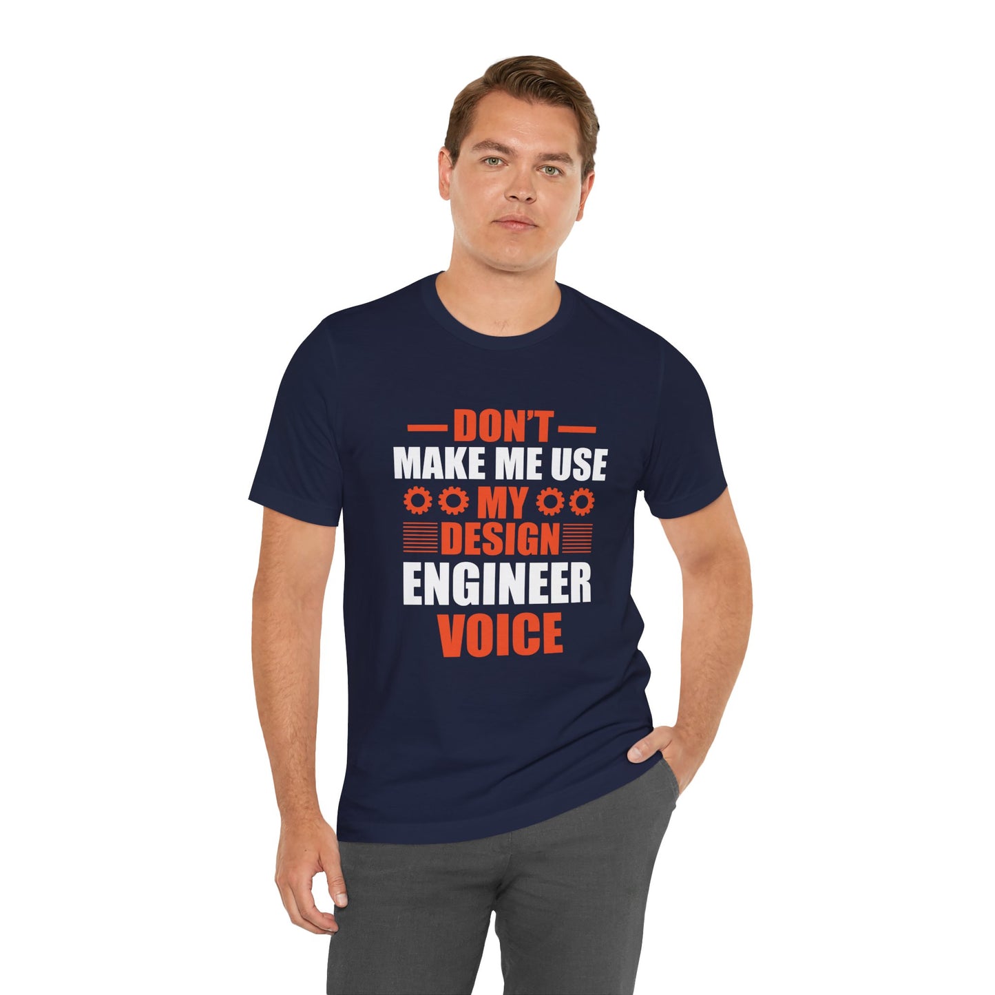 Don't Make Me Use My Design Engineer Voice - Unisex Jersey Short Sleeve Tee - 13777