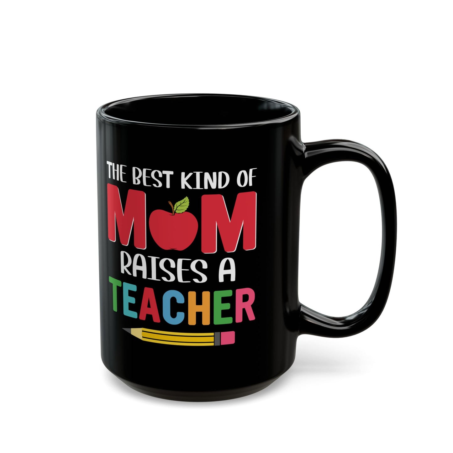 The Best Kind Of Mom Raises A Teacher - Black Mug (11oz, 15oz) - 13400