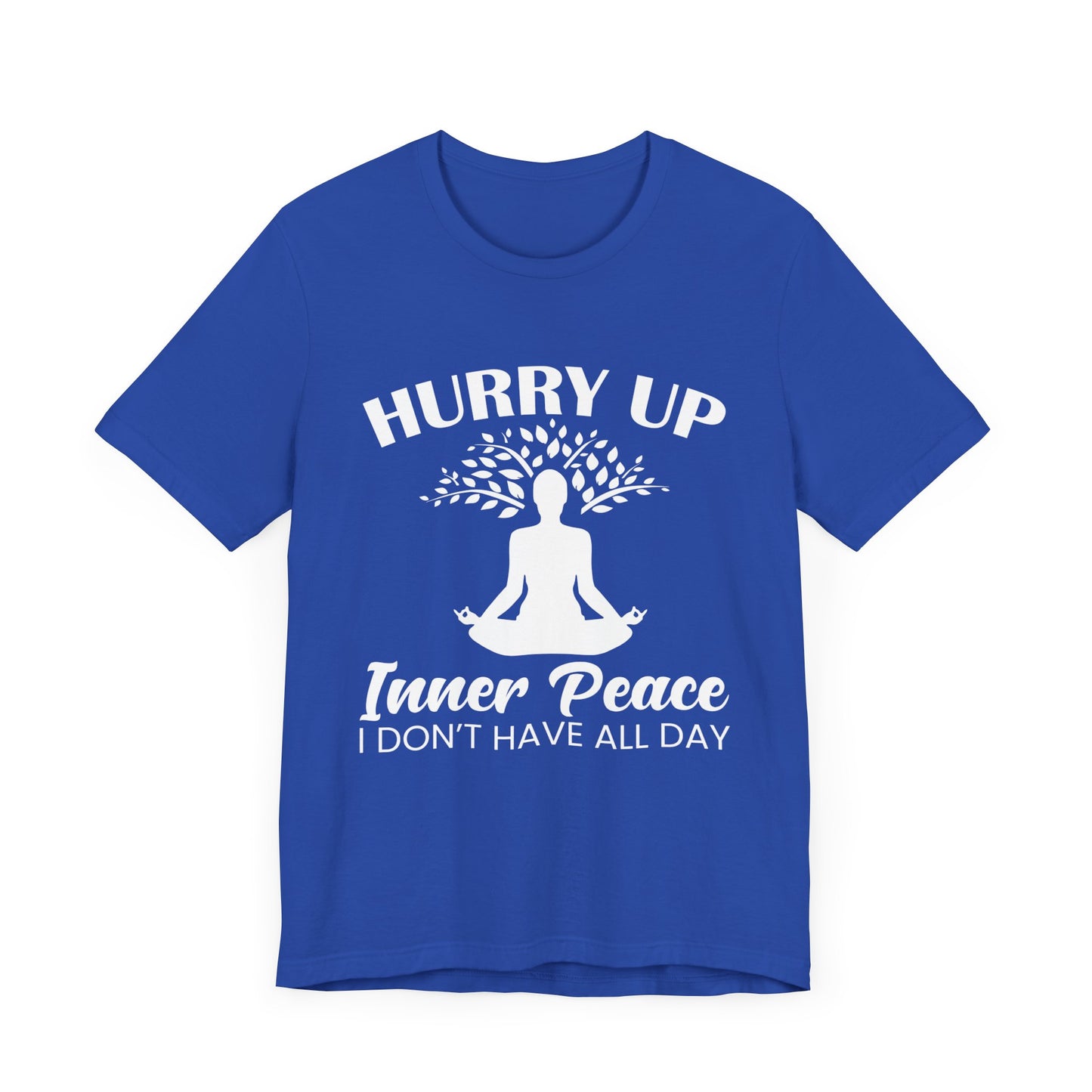 Yoga: Hurry Up, Inner Peace, I Don't Have All Day - Unisex Jersey Short Sleeve Tee