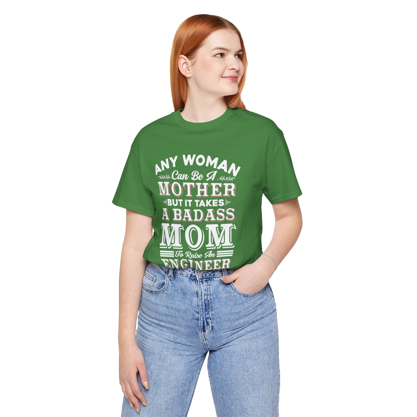 Engineer: Any Woman Can Be A Mother, But It Takes A Badass Mom to Raise An Engineer - Unisex Jersey Short Sleeve Tee