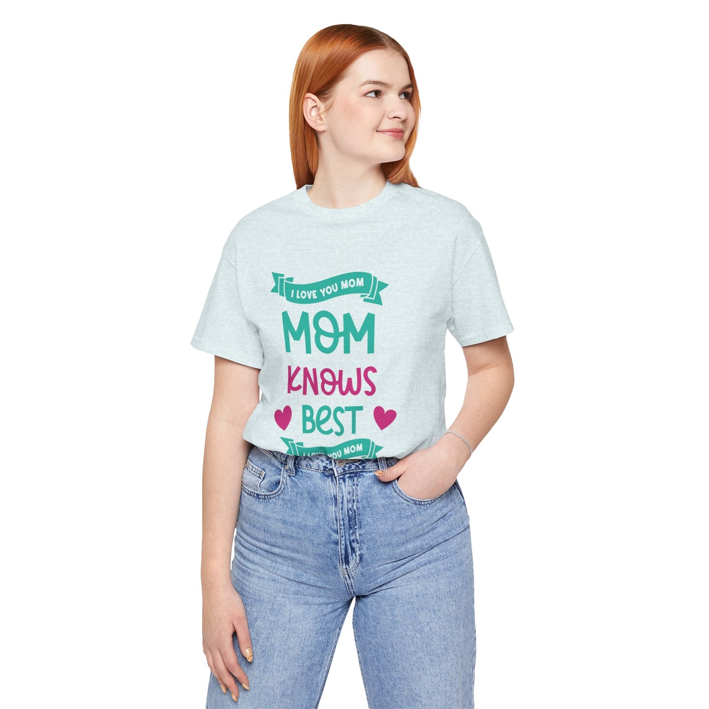 Mom Knows Best, I Love You, Mom - Unisex Jersey Short Sleeve Tee