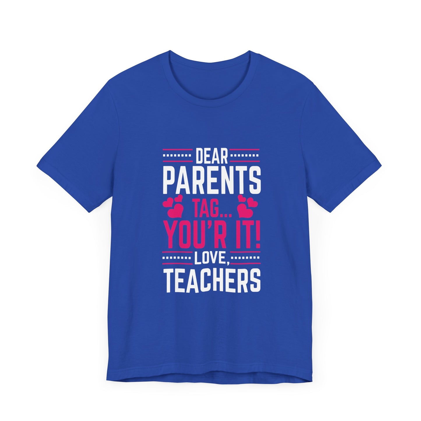 Teacher: Dear Parents, Tag... You're It! Love Teachers - Unisex Jersey Short Sleeve Tee