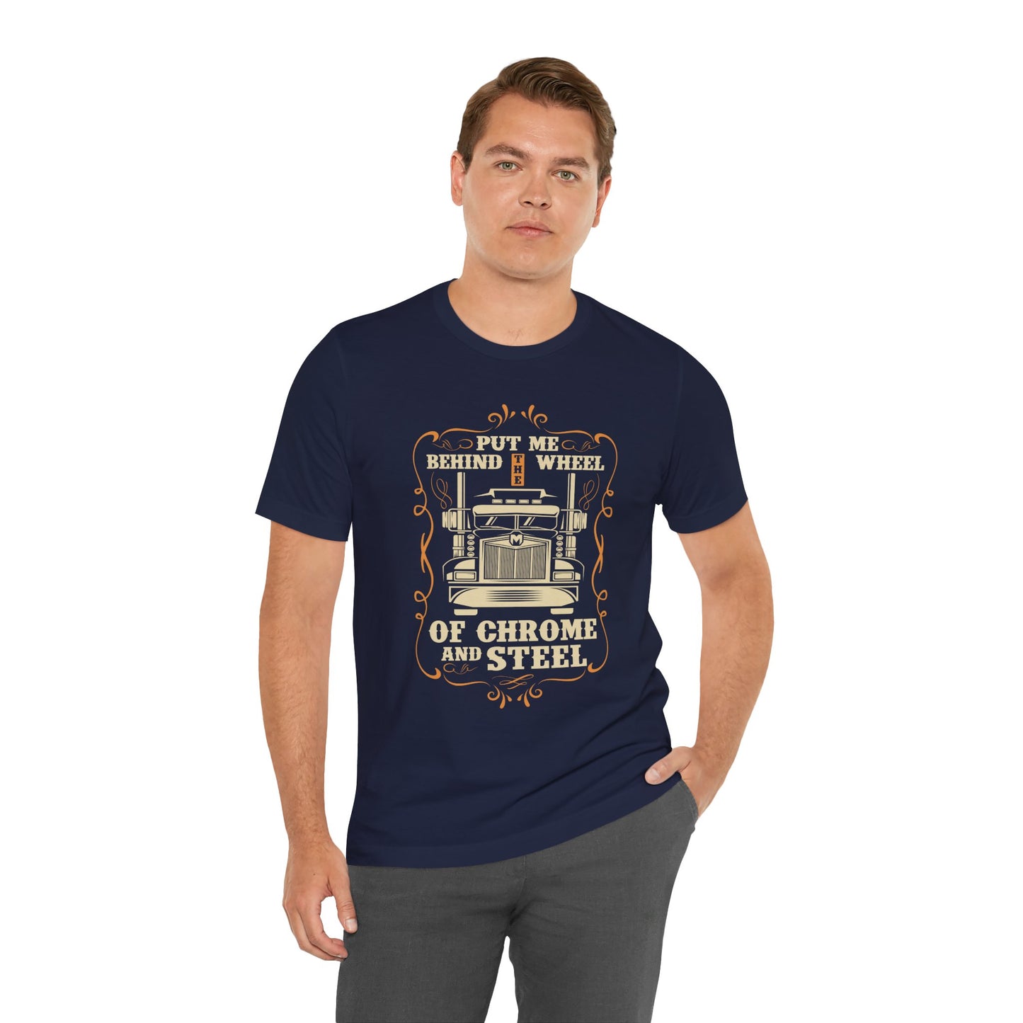 Put Me Behind the Wheel of Chrome and Steel - Unisex Jersey Short Sleeve Tee - 12953