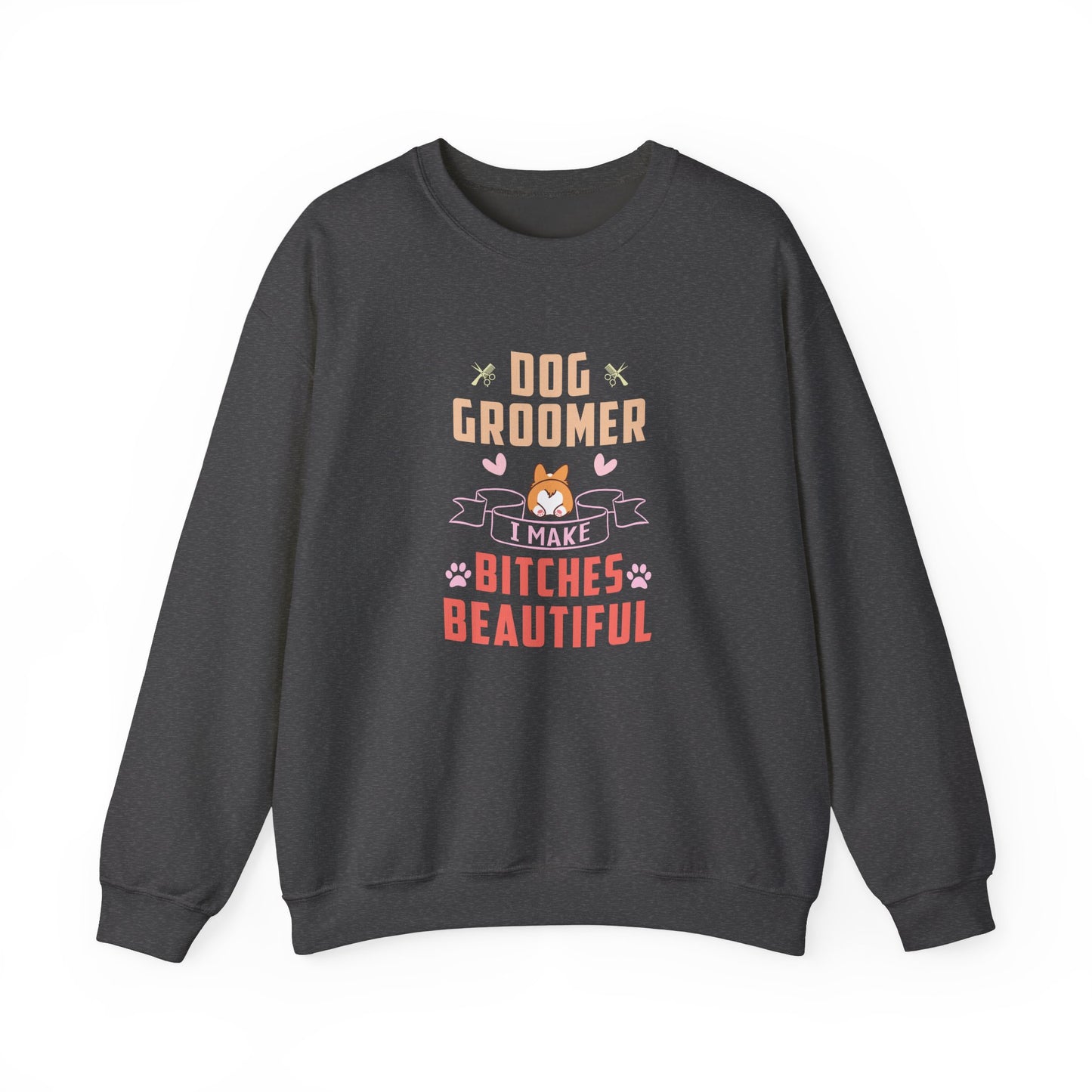 Dog Groomer, I Make Bitches Beautiful - Unisex Heavy Blend™ Crewneck Sweatshirt