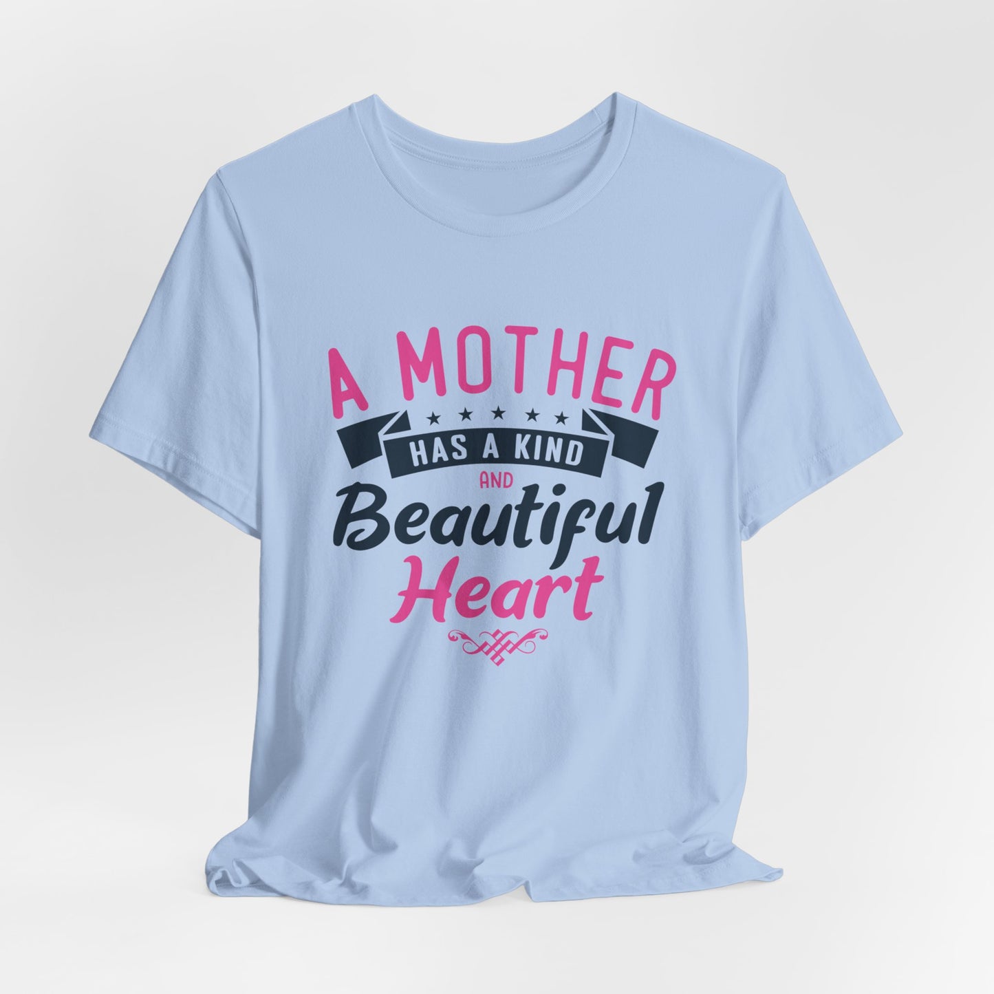 A Mother Has A Kind & Beautiful Heart - Unisex Jersey Short Sleeve Tee