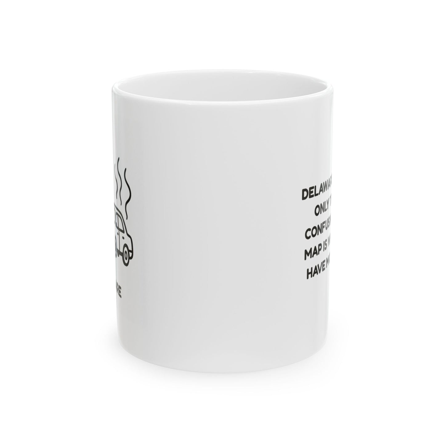 "Delaware: Where the only thing more confusing than the map is why we don’t have more traffic." Ceramic Mug - 14184