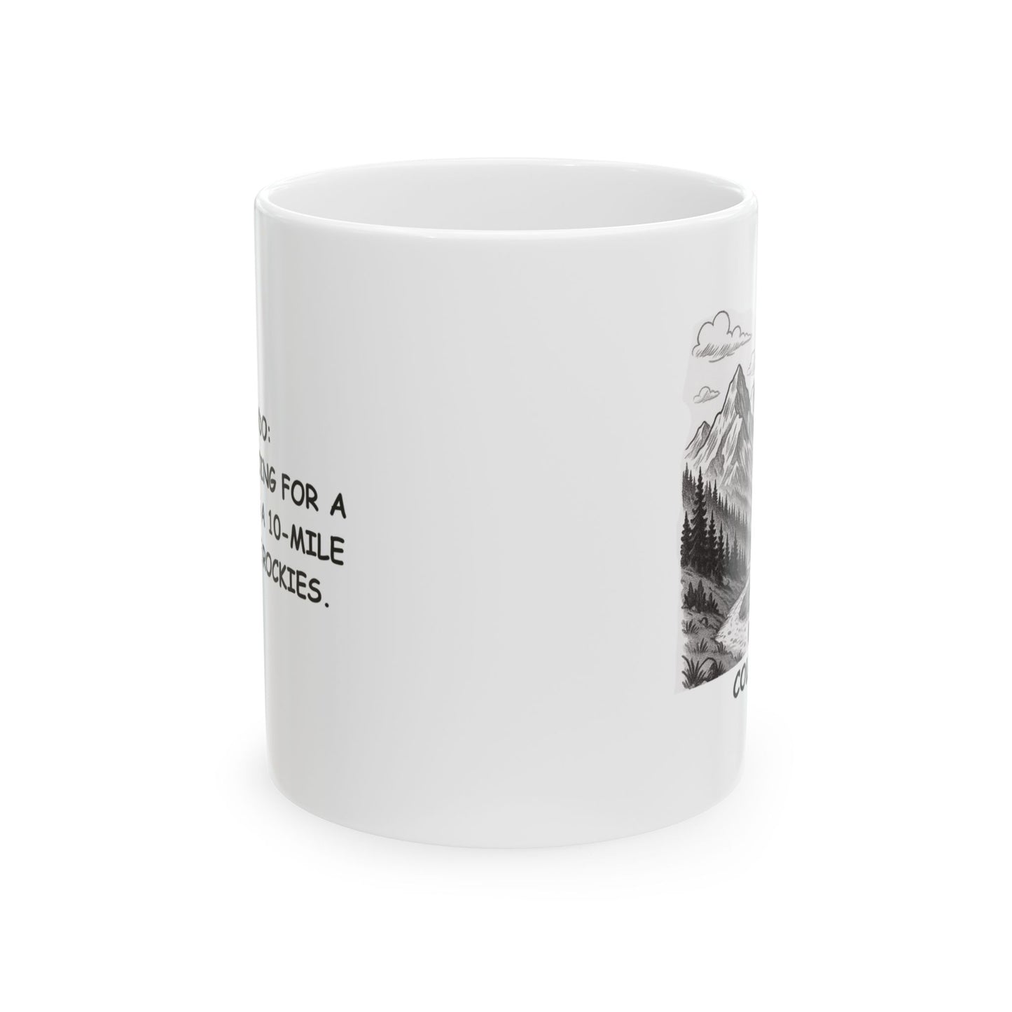 "Colorado: Where ‘I’m going for a walk’ means a 10-mile hike in the Rockies." Ceramic Mug - 13601