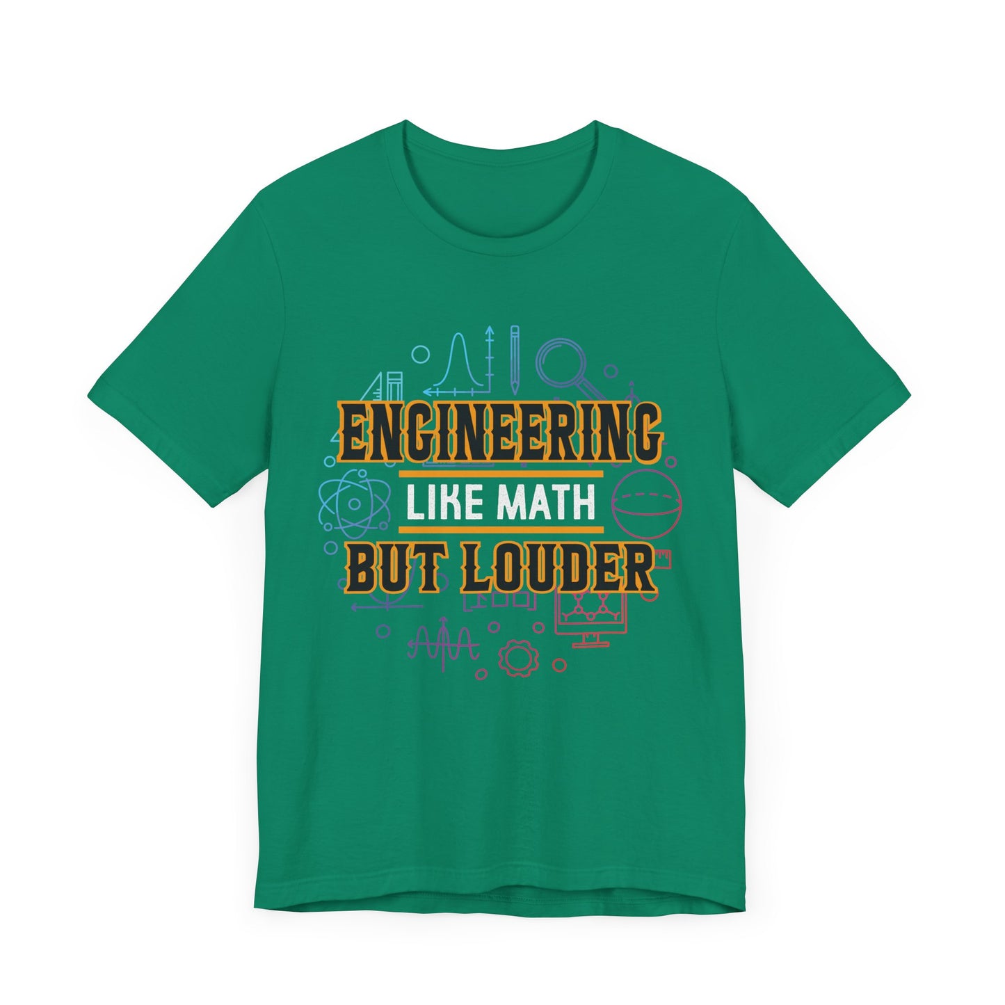 Engineering Like Math But Louder - Unisex Jersey Short Sleeve Tee - 13589