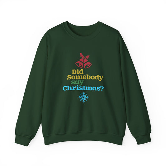 Did Somebody Say Christmas? - Unisex Heavy Blend™ Crewneck Sweatshirt