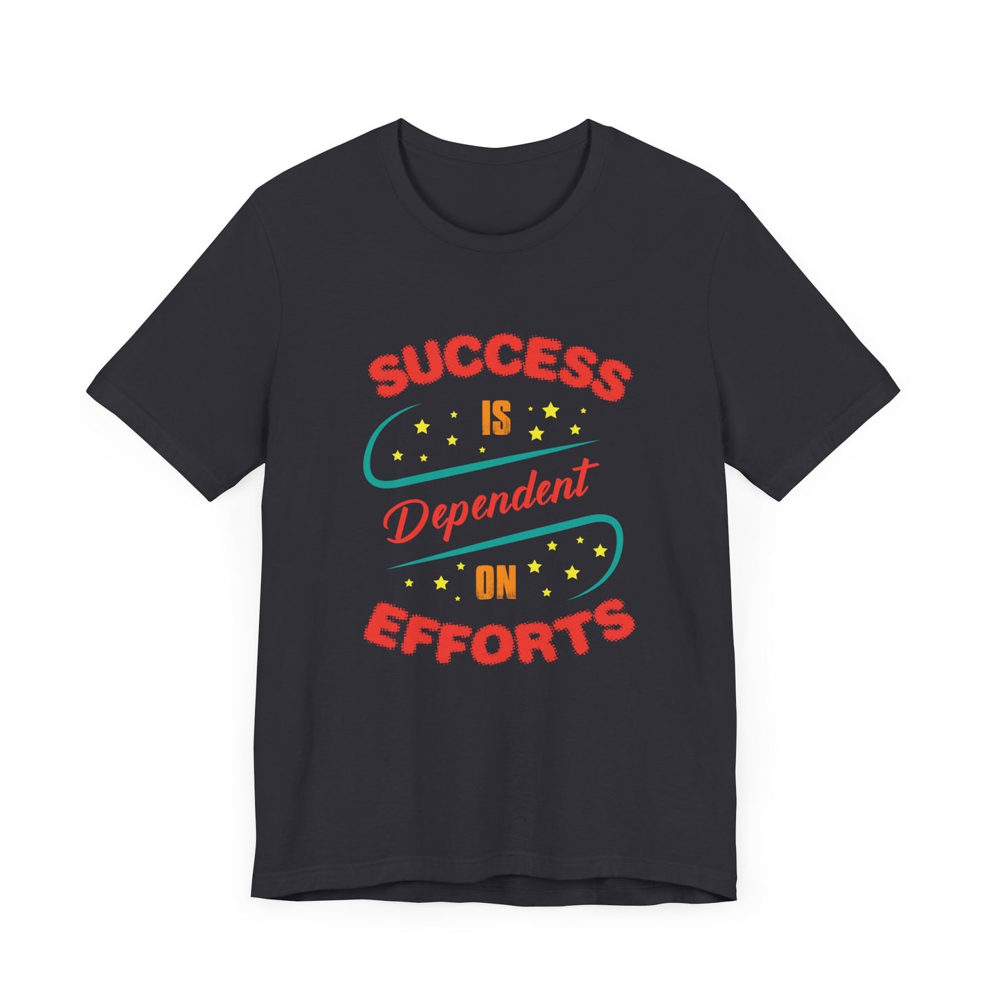 Motivational: Success Is Dependent On Efforts - Unisex Jersey Short Sleeve Tee