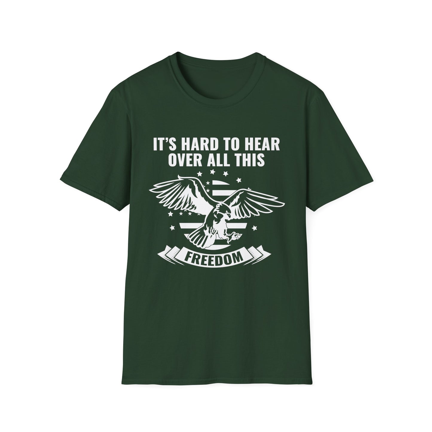 "It's Hard to Hear Over All This - Freedom" Unisex T-Shirt, Casual Graphic Tee, Gift for Veterans, Patriotic Apparel, Everyday Wear, Fourth of July - 13657