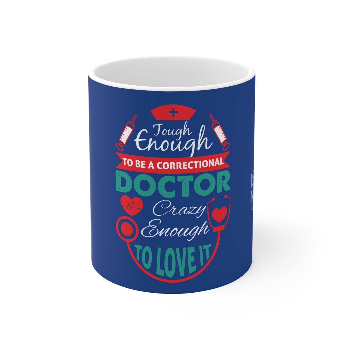 Tough Enough To Be A Correctional Doctor, Crazy Enough To Love It - Mug 11oz