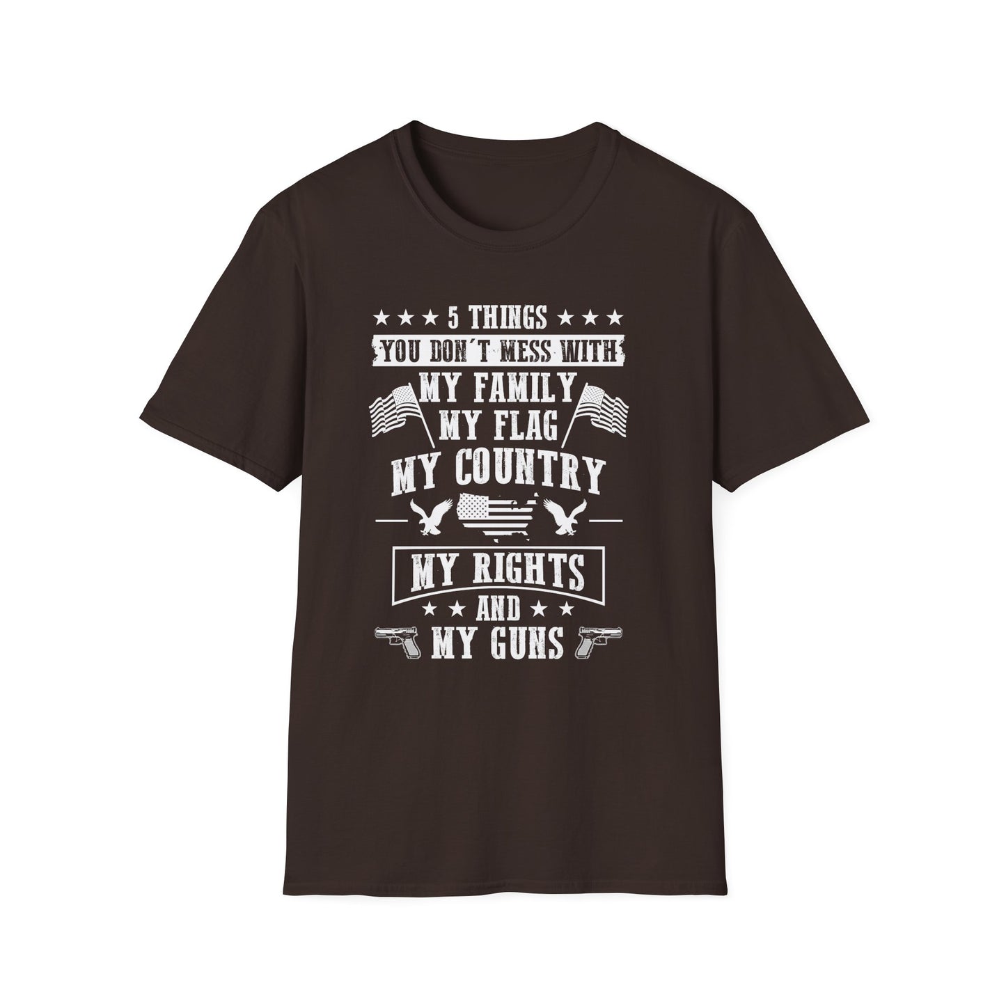 Patriotic Statement T-Shirt - 5 Things You Don't Mess With, Family, Flag, Country, Rights, Guns, Perfect for Veterans, Independence - 13639