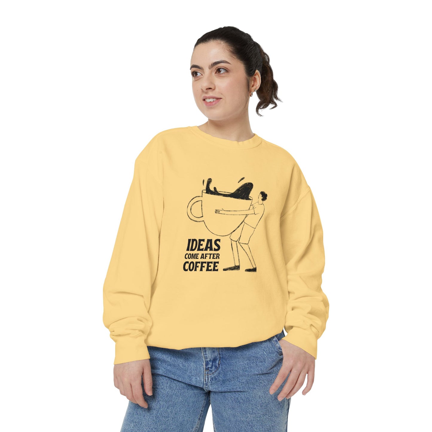 Ideas Come After Coffee - Unisex Garment-Dyed Sweatshirt - 10592